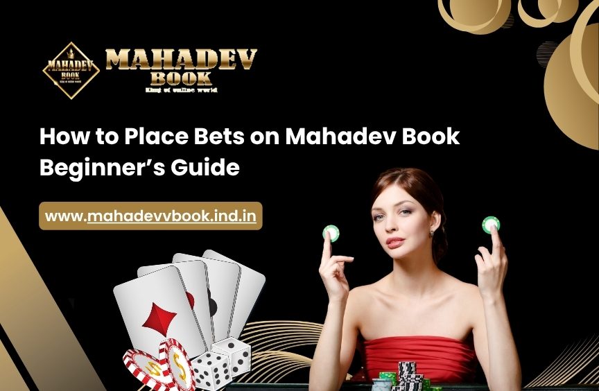 How to Place Bets on Mahadev Book: Beginner’s Guide
